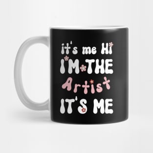 It's me Hi I'm the Artist It's me - Funny Groovy Saying Sarcastic Quotes - Birthday Gift Ideas Mug